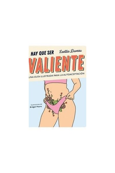 HAY QUE SER VALIENTE. UNA GUÍA ILUSTRADA PARA LA AUTOACEPTACIÓN.